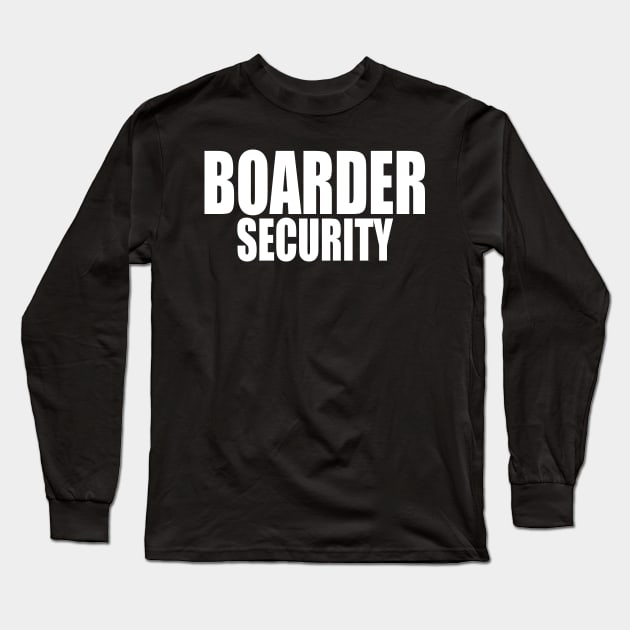 Boarder Security Long Sleeve T-Shirt by Etopix